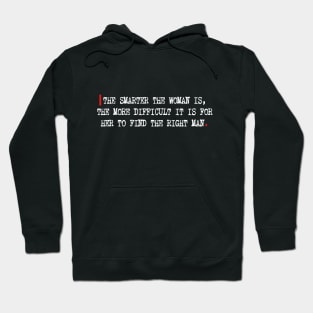 The smarter the woman is, the more difficult it is for her to find the right man. Hoodie